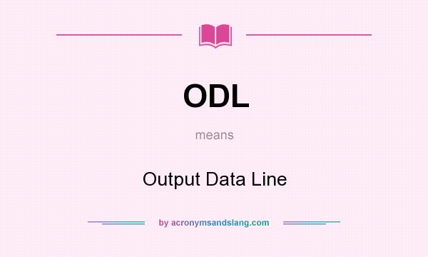 What does ODL mean? It stands for Output Data Line