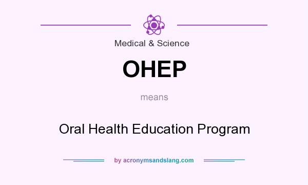 What does OHEP mean? It stands for Oral Health Education Program