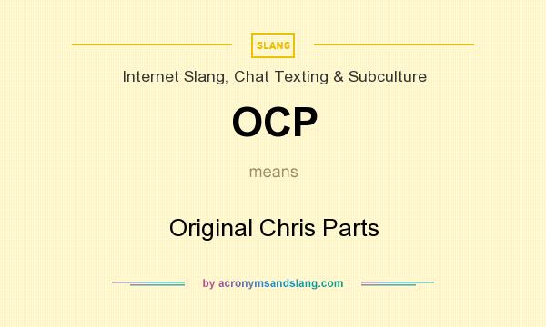 What does OCP mean? It stands for Original Chris Parts