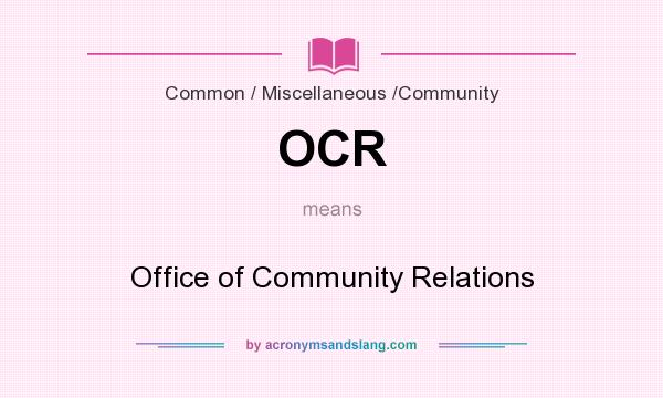 What does OCR mean? It stands for Office of Community Relations