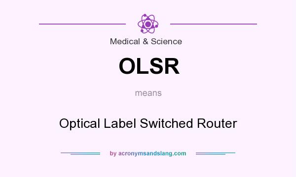 What does OLSR mean? It stands for Optical Label Switched Router
