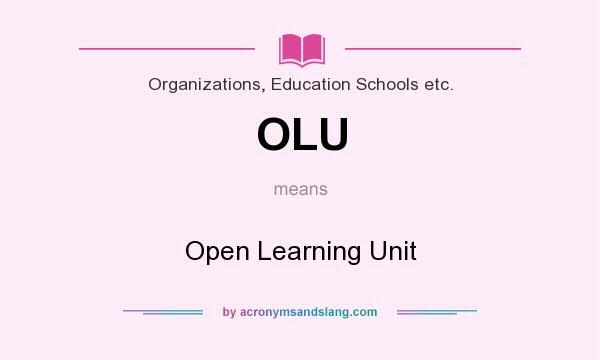 What does OLU mean? It stands for Open Learning Unit