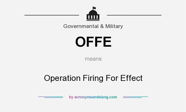 What does OFFE mean? It stands for Operation Firing For Effect