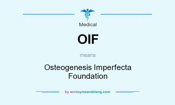What does OIF mean? It stands for Osteogenesis Imperfecta Foundation