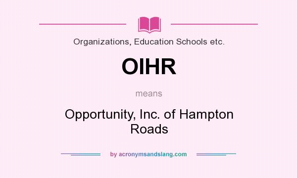 What does OIHR mean? It stands for Opportunity, Inc. of Hampton Roads