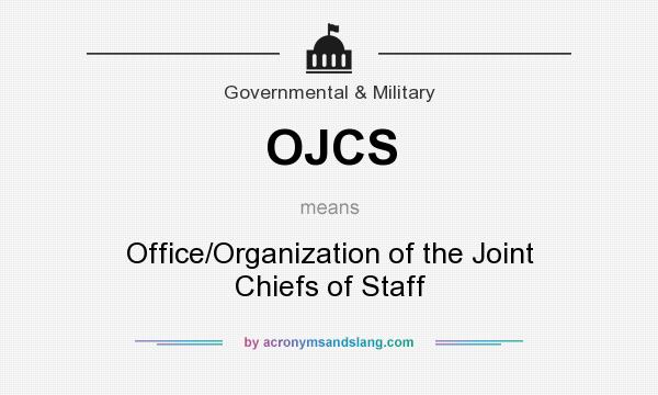 What does OJCS mean? It stands for Office/Organization of the Joint Chiefs of Staff