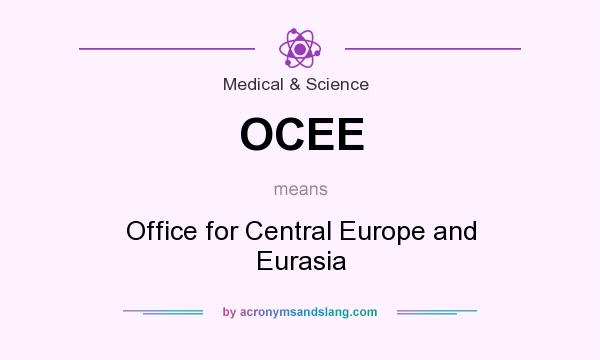 What does OCEE mean? It stands for Office for Central Europe and Eurasia