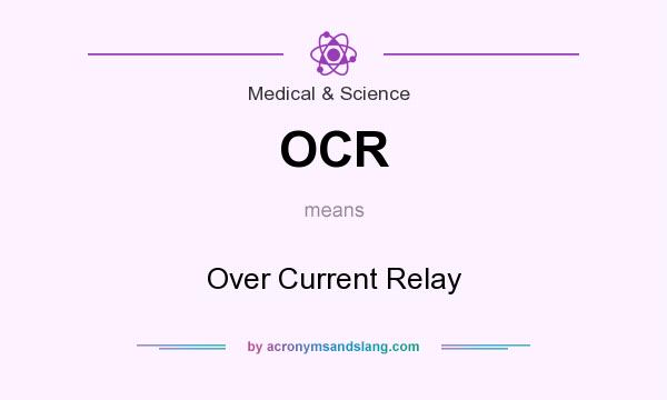 What does OCR mean? It stands for Over Current Relay