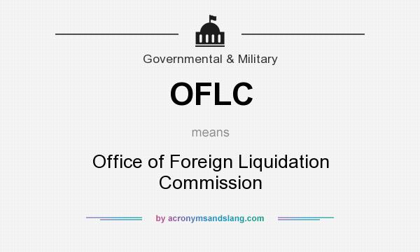 What does OFLC mean? It stands for Office of Foreign Liquidation Commission