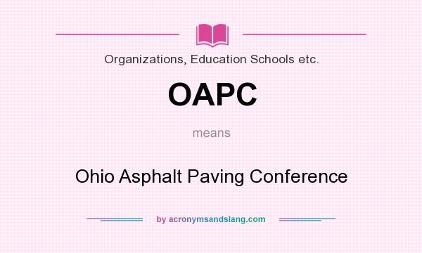 What does OAPC mean? It stands for Ohio Asphalt Paving Conference