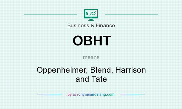 What does OBHT mean? It stands for Oppenheimer, Blend, Harrison and Tate