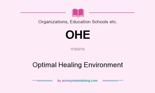 What does OHE mean? It stands for Optimal Healing Environment