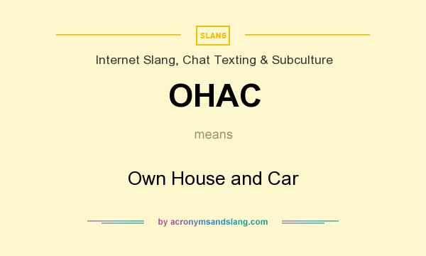 What does OHAC mean? It stands for Own House and Car