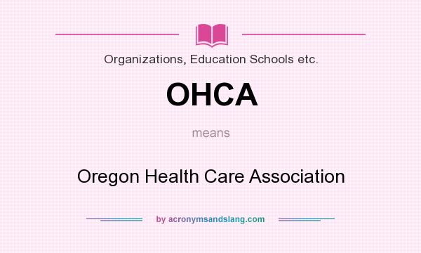 What does OHCA mean? It stands for Oregon Health Care Association