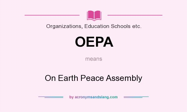 What does OEPA mean? It stands for On Earth Peace Assembly
