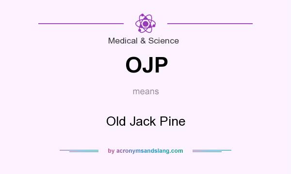 What does OJP mean? It stands for Old Jack Pine