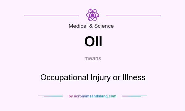 What does OII mean? It stands for Occupational Injury or Illness