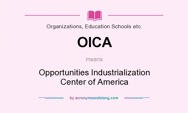 What does OICA mean? It stands for Opportunities Industrialization Center of America
