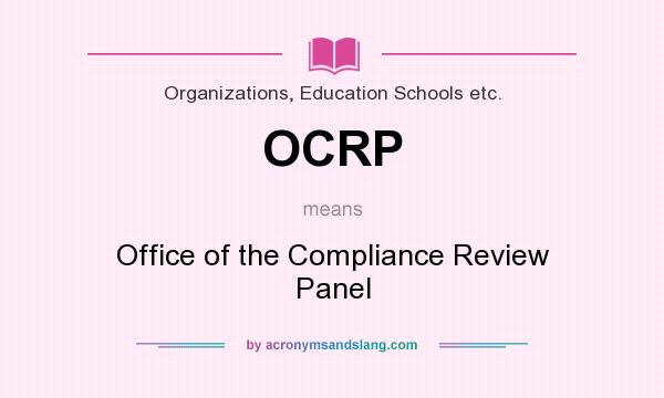 What does OCRP mean? It stands for Office of the Compliance Review Panel