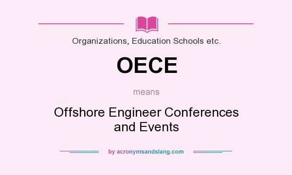What does OECE mean? It stands for Offshore Engineer Conferences and Events
