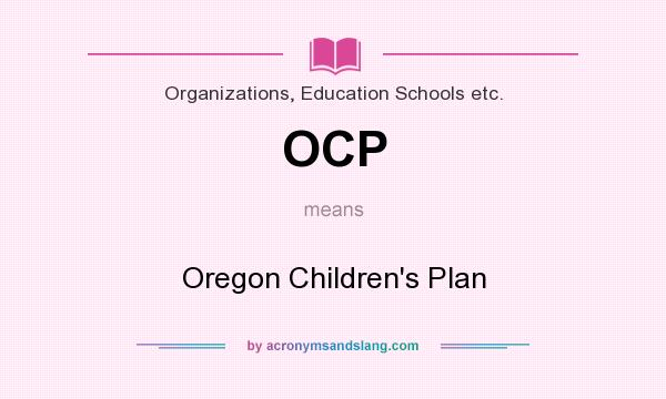 What does OCP mean? It stands for Oregon Children`s Plan