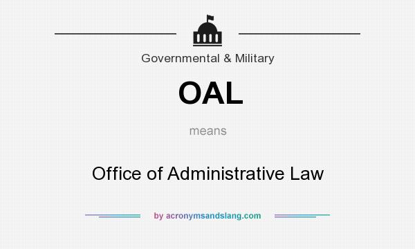 What does OAL mean? It stands for Office of Administrative Law