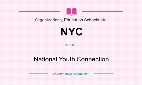 What does NYC mean? It stands for National Youth Connection