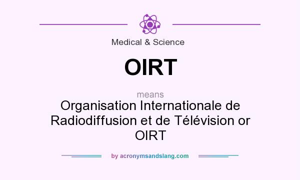 What does OIRT mean? It stands for Organisation Internationale de Radiodiffusion et de Télévision or OIRT