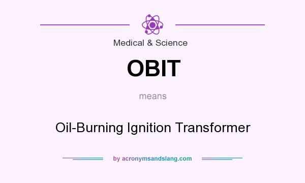 What does OBIT mean? It stands for Oil-Burning Ignition Transformer