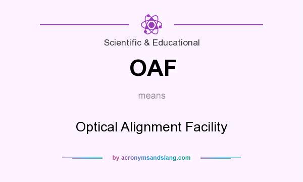 What does OAF mean? It stands for Optical Alignment Facility
