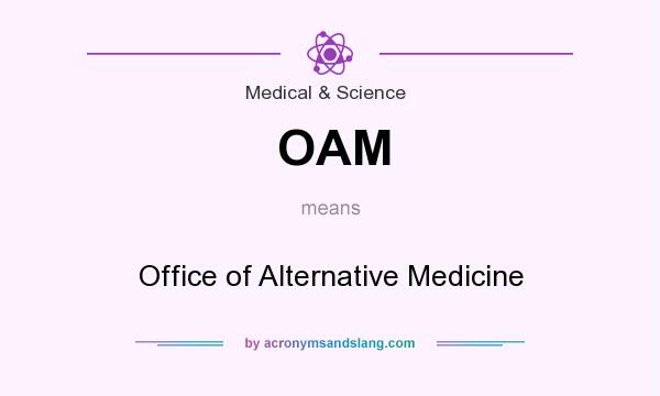 What does OAM mean? It stands for Office of Alternative Medicine