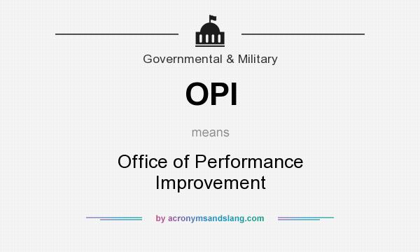 What does OPI mean? It stands for Office of Performance Improvement