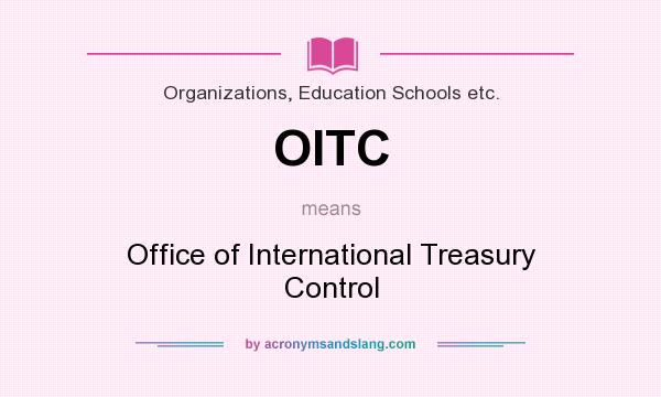 What does OITC mean? It stands for Office of International Treasury Control