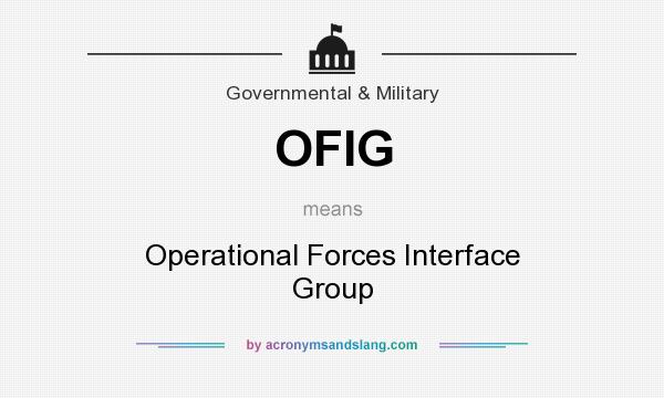 What does OFIG mean? It stands for Operational Forces Interface Group