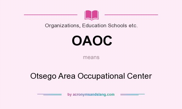 What does OAOC mean? It stands for Otsego Area Occupational Center