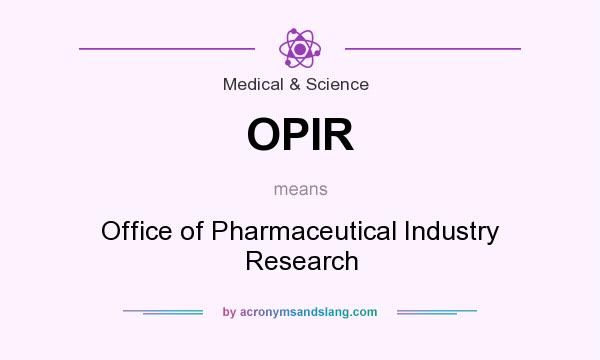 What does OPIR mean? It stands for Office of Pharmaceutical Industry Research