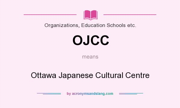 What does OJCC mean? It stands for Ottawa Japanese Cultural Centre