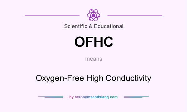 What does OFHC mean? It stands for Oxygen-Free High Conductivity