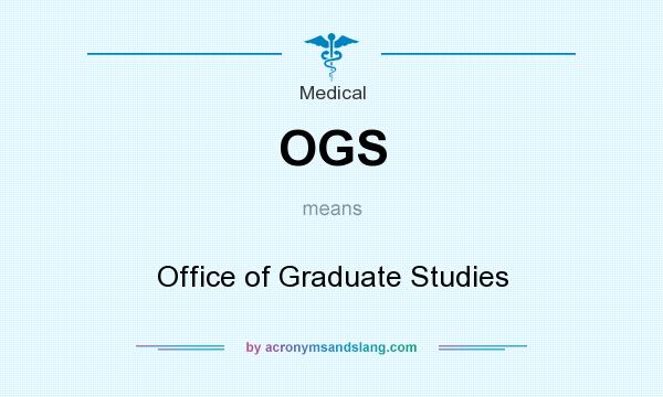 What does OGS mean? It stands for Office of Graduate Studies
