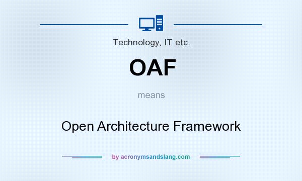 What does OAF mean? It stands for Open Architecture Framework