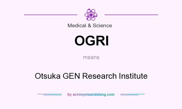 What does OGRI mean? It stands for Otsuka GEN Research Institute