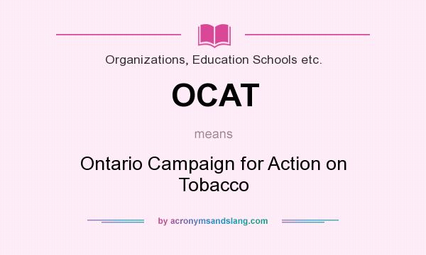 What does OCAT mean? It stands for Ontario Campaign for Action on Tobacco