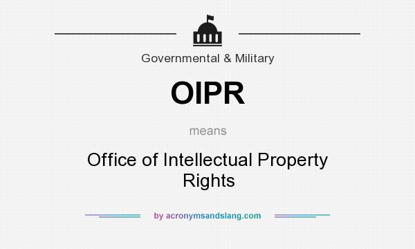 What does OIPR mean? It stands for Office of Intellectual Property Rights