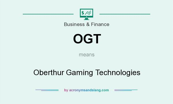What does OGT mean? It stands for Oberthur Gaming Technologies
