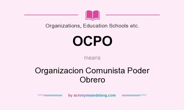 What does OCPO mean? It stands for Organizacion Comunista Poder Obrero
