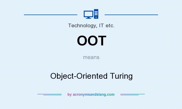 What does OOT mean? It stands for Object-Oriented Turing