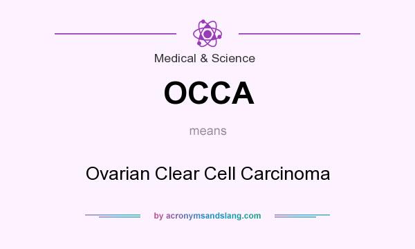 What does OCCA mean? It stands for Ovarian Clear Cell Carcinoma