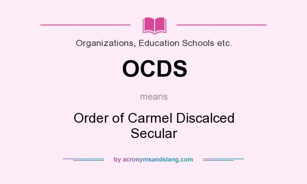 What does OCDS mean? It stands for Order of Carmel Discalced Secular