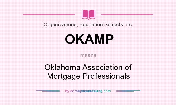 What does OKAMP mean? It stands for Oklahoma Association of Mortgage Professionals