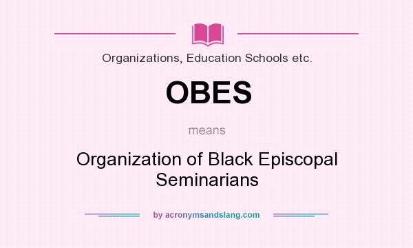 What does OBES mean? It stands for Organization of Black Episcopal Seminarians